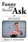Image for Funny You Should Ask: A Diary of One Woman&#39;S Breast Cancer Journey