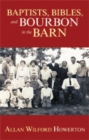 Image for Baptists, Bibles, and Bourbon in the Barn: the Stories, the Characters, and the Haunting Places of a West (O&#39;mg) Kentucky Childhood