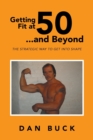 Image for Getting Fit at 50 ...and Beyond : The Strategic Way to Get Into Shape