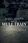Image for Marks, Martin and the Mule Train : Marks, Mississippi Martin Luther King, Jr. and the Origin of the 1968 Poor People&#39;s Campaign Mule Train