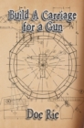 Image for Build a Carriage for a Gun: For a Gun
