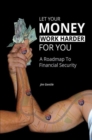 Image for Let Your Money Work Harder for You: A Roadmap to Financial Security