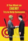 Image for If You Want an Enemy, Try to Help Someone