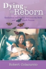 Image for Dying to Be Reborn: Similarities and Parallels Between the Birth and Death Process
