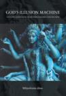 Image for God&#39;s Illusion Machine : The Vedic Alternative to Richard Dawkins&#39;s God Delusion