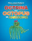 Image for Octrina the Octopus Is Awesome