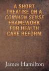 Image for A Short Treatise on a Common Sense Framework for Health Care Reform