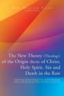 Image for The New Theory (Theology) of the Origin (Birth) of Christ, Holy Spirit, Sin and Death in the Raw : Most Extreme, Extreme, Extreme&#39;s Proto, Primitive Pre-Ancient of Days&#39; in the Past Eternity Universe 