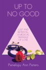 Image for Up to No Good: Lust and Betrayal, a Medical Triangle of Love