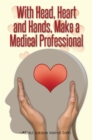 Image for With Head, Heart and Hands, Make a Medical Professional