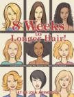 Image for 8 weeks to longer hair!  : a guide to healthier, longer hair, discover your hair&#39;s growth potential