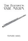 Image for The flutist&#39;s vade mecum  : with essential information on tone production and technique, Part I, and stylistic interpretation, Part II