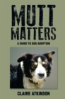 Image for Mutt Matters: A Guide to Dog Adoption