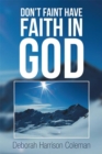 Image for Don&#39;T Faint Have Faith in God