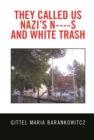 Image for They Called Us Nazi&#39;S N----S and White Trash
