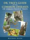 Image for Dr. Tree S Guide to the Common Diseases of Urban Prairie Trees