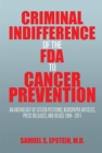 Image for Criminal Indifference of the Fda to Cancer Prevention: An Anthology of Citizen Petitions, Newspaper Articles, Press Releases, and Blogs 1994-2011