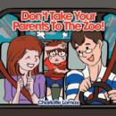 Image for Don&#39;t Take Your Parents to the Zoo!