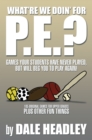 Image for &amp;quot;What&#39;Re We Doin&#39; for P.E.?&amp;quote: Games Your Students Have Never Played, but Will Beg You to Play Again! 105 Original Games for Upper Grades Plus Other Fun Things