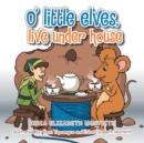 Image for O&#39; Little Elves, Live Under House