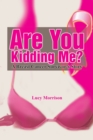 Image for Are You Kidding Me?: A Breast Cancer Survivor&#39;s Story