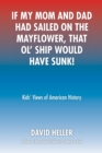 Image for If My Mom and Dad Had Sailed on the Mayflower, That Ol&#39; Ship Would Have Sunk!: Kids&#39; Views of American History