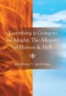 Image for Everything Is Going to Be Alright : The Allegory of Heaven &amp; Hell