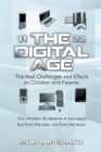 Image for Digital Age: The Real Challenges and Effects On Children and Parents. Why Are They (Our Adults-to-be) So Unhappy? Our Children Do Deserve to Be Happy But from the Core, Not from the Store.