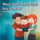 Image for What Does it Mean That You Love Me?