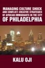 Image for Managing Culture Shock and Conflict: Creative Strategies of African Immigrants in the City of Philadelphia