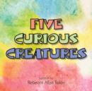 Image for Five Curious Creatures