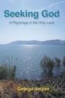 Image for Seeking God: A Pilgrimage in the Holy Land