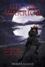 Image for Life As a Warrior: A Guide for Winning, Conquering Adversity, &amp; Overcoming Challenges