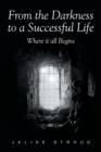 Image for From the Darkness to a Successful Life Where it all Begins