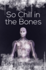 Image for So Chill in the Bones