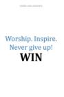 Image for Worship.Inspire. Never Give Up! Win