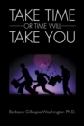 Image for Take Time Or Time Will Take You