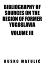 Image for Bibliography of Sources On the Region of Former Yugoslavia Volume Iii: Volume Iii