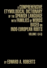 Image for A Comprehensive Etymological Dictionary of the Spanish Language with Families of Words Based on Indo-European Roots : Volume I (A-G)