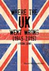 Image for Where the UK went wrong [1945-2015]  : a personal journey