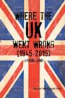 Image for WHERE THE UK Went Wrong [1945-2015]