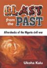 Image for Blast from the past  : aftershocks of the Nigeria Civil War