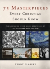Image for 75 Masterpieces Every Christian Should Know: The Fascinating Stories behind Great Works of Art, Literature, Music, and Film