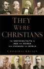 Image for They were Christians: the inspiring faith of men and women who changed the world