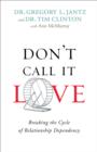 Image for Don&#39;t Call It Love: Breaking the Cycle of Relationship Dependency