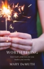 Image for Worth living: how believing your worth changes everything