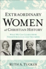 Image for Extraordinary Women of Christian History: What We Can Learn from Their Struggles and Triumphs