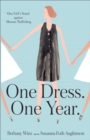 Image for One Dress. One Year.: One Girl&#39;s Stand against Human Trafficking