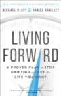 Image for Living forward: a proven plan to stop drifting and get the life you want