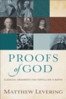 Image for Proofs of God: classical arguments from Tertullian to Barth